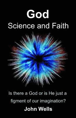John Wells - God, Science and Faith: Is there a God or is He just a figment of our imagination?, Häftad. Tillgänglighet: Lägg i varukorg