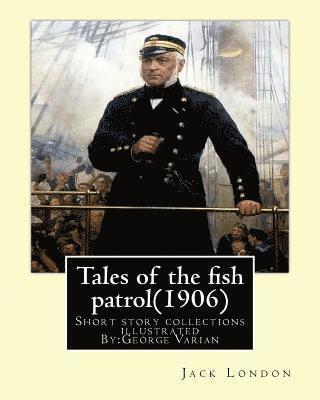 George Varian, Jack London - Tales of the fish patrol(1906) by: Jack London.illustrated By: George Varian: Short story collections ((Varian, George, 1865-1923), Häftad