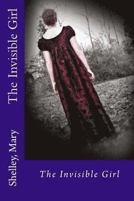 Shelley Mary, Edibooks - The Invisible Girl, Häftad. Tillgänglighet: Lägg i varukorg