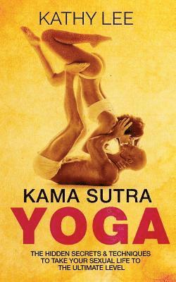 Kathy Lee - Kama Sutra Yoga: The Hidden Secrets & Techniques to take your sexual life to the ultimate level (Color Images, Sexual positions, Hot Ta, Häftad