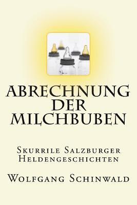Wolfgang Schinwald - Abrechnung der Milchbuben: Skurrile Salzburger Heldengeschichten, Häftad. Tillgänglighet: Lägg i varukorg