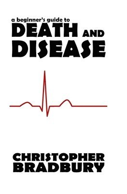 Chris Bradbury - A Beginner's Guide to Death and Disease, Häftad. Tillgänglighet: Lägg i varukorg