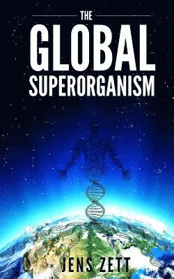 Jens Zett - The Global Superorganism, Häftad. Tillgänglighet: Lägg i varukorg