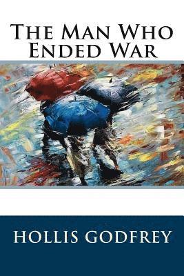 Hollis Godfrey - The Man Who Ended War, Häftad. Tillgänglighet: Lägg i varukorg