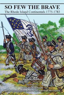 Anthony Walker - So Few The Brave: Rhode Island Continentals 1775-1783, Häftad
