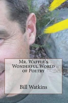 Bill Watkins - Mr. Waffle's Wonderful World of Poetry, Häftad