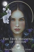The True Meaning of Frozen: The Moral of the Story