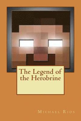 Michael Rios - The Legend of the Herobrine, Häftad