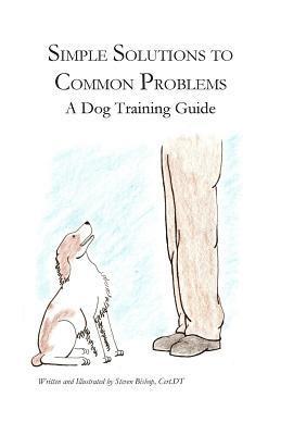 Steven Bishop - Simple Solutions to Common Problems: A Dog Training Guide, Häftad. Tillgänglighet: Lägg i varukorg