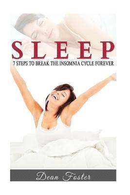 Dean Foster - Sleep: 7 Steps to Break the Insomnia Cycle Forever, Häftad