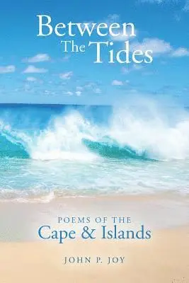 John P. Joy - Between The Tides: Poems Of The Cape & Islands, Häftad. Tillgänglighet: Lägg i varukorg