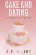 Cake and Dating: A Yellow Rose Cozy Mystery