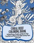 Coral Reef Coloring Book: 30 Hand Drawn, Doodle and Folk Art Style Coral Reef and Marine Life Adult Coloring Pages