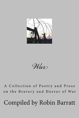 Robin Barratt - War: A Collection of Poetry and Prose on the Bravery and Horror of War, Häftad