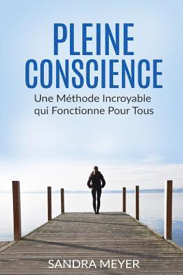Sandra Meyer - Pleine conscience: Une Méthode Incroyable qui Fonctionne Pour Tous, Häftad