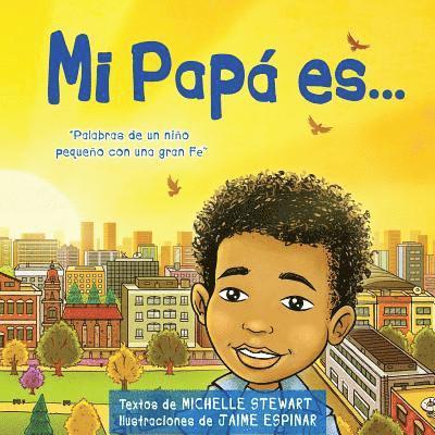 Michelle Stewart - Mi Papa es: Palabras de uno nino pequeno con una gran Fe, Häftad. Tillgänglighet: Lägg i varukorg