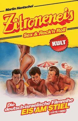 Martin Hentschel - Zitroneneis, Sex & Rock'n Roll: Die deutsch-israelische Filmreihe "EIS AM STIEL" (1978-1988), Häftad. Tillgänglighet: Lägg i varukorg