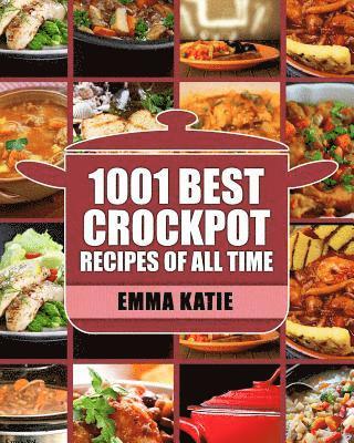 Crock Pot: 1001 Best Crock Pot Recipes of All Time (Crockpot, Crockpot Recipes, Crock Pot Cookbook, Crock Pot Recipes, Crock Pot, Slow Cooker, Slow Co