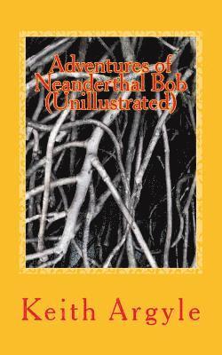 Keith Argyle - Adventures of Neanderthal Bob (Unillustrated): Children's Stories, Häftad. Tillgänglighet: Lägg i varukorg