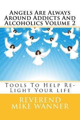 Reverend Mike Wanner - Angels Are Always Around Addicts And Alcoholics Volume 2: Tools To Help Re-Light Your life, Häftad. Tillgänglighet: Lägg i varukorg