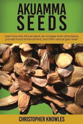 Earthly Mist, Christopher Knowles - Akuamma Seeds: Learn How this African plant can increase stimulation, provide mood enhancement, and offer natural pain relief, Häftad. Tillgänglighet: Lägg i varukorg