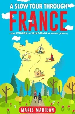 Marie Madigan - A Slow Tour Through France: From Avignon to Saint-Malo by Bicycle (Mostly), Häftad. Tillgänglighet: Lägg i varukorg