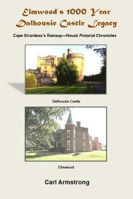 Carl Armstrong - Elmwood's 1000 Year Dalhousie Castle Legacy: Cape Girardeau's Ramsay--Houck Pictorial Chronicles, Häftad. Tillgänglighet: Lägg i varukorg