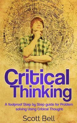 Scott Bell - Critical Thinking: A foolproof Step by Step guide for Problem solving Using Critical Thought, Häftad. Tillgänglighet: Lägg i varukorg