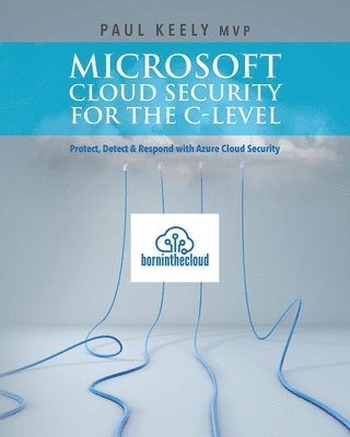 Aman Sharma, Paul Keely Mvp - Microsoft Cloud Security for the C-level: Protect, Detect & Respond with Azure Cloud Security, Häftad. Tillgänglighet: Lägg i varukorg