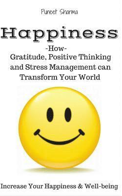 Puneet Sharma - Happiness: How Gratitude, Positive Thinking and Stress Management can Transform Your World, a guide on How to Find Happiness, Häftad. Tillgänglighet: Lägg i varukorg