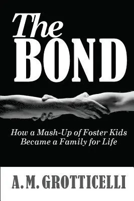 A. M. Grotticelli - The Bond: How a Mash-Up of Foster Kids Became a Family for Life, Häftad. Tillgänglighet: Lägg i varukorg
