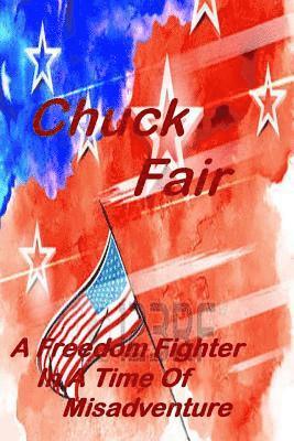 Chuck Fair - A Freedom Fighter In A Time Of Misadventure, Häftad. Tillgänglighet: Lägg i varukorg
