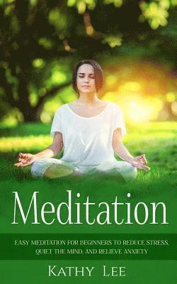 Kathy Lee - Meditation: Easy Meditation for Beginners to Reduce Stress, Quiet the Mind, and Relieve Anxiety, Häftad. Tillgänglighet: Lägg i varukorg
