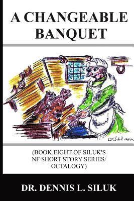 Dennis Lee Siluk Dr H. C. - A Changeable Banquet: (Book Eight of Siluk's NF Short Story Series/Octalogy), Häftad. Tillgänglighet: Lägg i varukorg