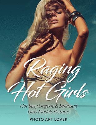 Photo Art Lover - Raging Hot Girls: Hot Sexy Lingerie & Swimsuit Girls Models Pictures, Häftad. Tillgänglighet: Lägg i varukorg