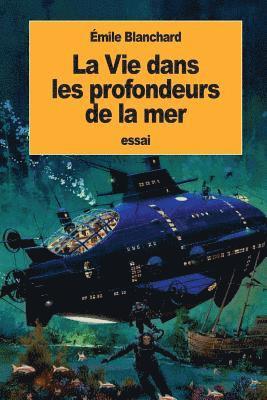 Émile Blanchard - La Vie dans les profondeurs de la mer, Häftad. Tillgänglighet: Lägg i varukorg