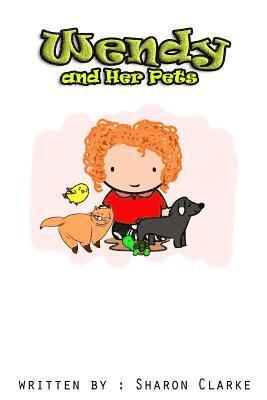 Sharon Clarke - Wendy and her Pets: Wendy and her Pets; From the Wendy Learns A lot series. Learning, Loving and Discovering, Häftad
