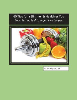 Pete Lyons - 60 Tips for a Slimmer and Healthier You: Look Better, Feel Younger, Live Longer!, Häftad. Tillgänglighet: Lägg i varukorg