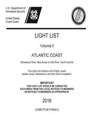 U. S. Department of Homeland Security, United States Coast Guard - LIGHT LIST Volume II ATLANTIC COAST Shrewsbury River, New Jersey to Little River, South Carolina 2016, Häftad. Tillgänglighet: Lägg i varukorg