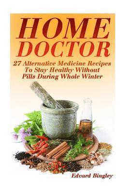 Edvard Bingley - Home Doctor: 27 Alternative Medicine Recipes To Stay Healthy Without Pills During Whole Winter: (The Science Of Natural Healing, Na, Häftad. Tillgänglighet: Lägg i varukorg