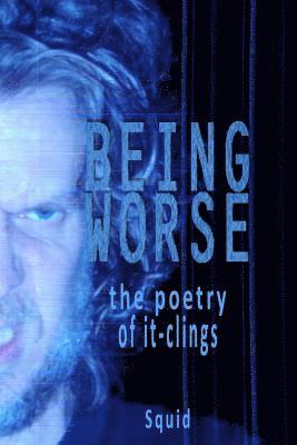 Squid, Caro - Being Worse: the poetry of it-clings, Häftad. Tillgänglighet: Lägg i varukorg