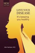 Love Your Disease: It's keeping you healthy