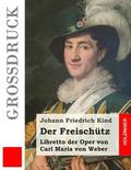 Der Freischtz (Grodruck): Libretto der Oper von Carl Maria von Weber