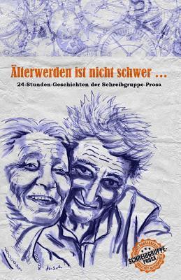Bernd Daschek - Älterwerden ist nicht schwer ...: 24-Stunden-Geschichten der Schreibgruppe-Prosa, Häftad. Tillgänglighet: Lägg i varukorg