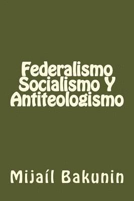 Mikhail Aleksandrovich Bakunin - Federalismo, Socialismo Y Antiteologismo, Häftad. Tillgänglighet: Lägg i varukorg