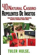 Repelentes caseiros: 40 Natural caseiros repelentes de insetos para Mosquitos, formigas, moscas, baratas e pragas comuns: Ao ar livre, form