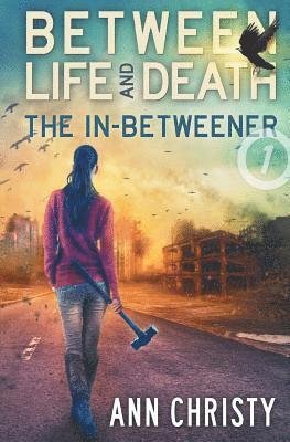 Ann Christy - Between Life and Death: The In-Betweener, Häftad