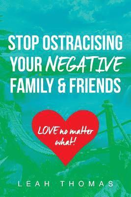 Leah Thomas - Stop Ostracising Your Negative Family and Friends: Love No Matter What, Häftad. Tillgänglighet: Lägg i varukorg