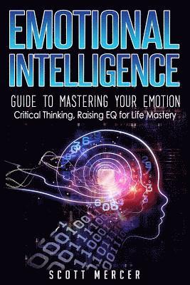 Scott Mercer - Emotional Intelligence: Guide to Mastering Your Emotions- Critical Thinking, Raising EQ for Life Mastery, Häftad. Tillgänglighet: Lägg i varukorg