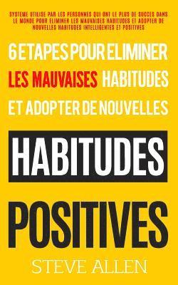 Steve Allen - Croissance Personnelle - Les 6 Etapes Uniques Dont Vous Aurez Besoin Pour Eliminer n'Importe Quelle Mauvaise Habitude Et En Creer Des Positives: Syste, Häftad
